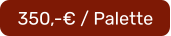 350,-€ / Palette